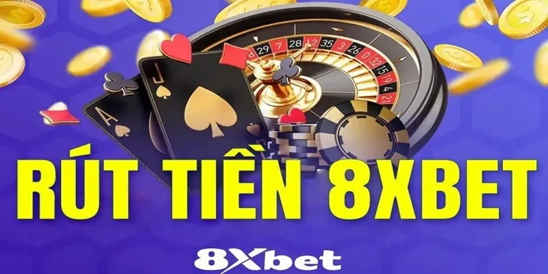 Các điều kiện cần thiết để rút tiền tại 8xbet