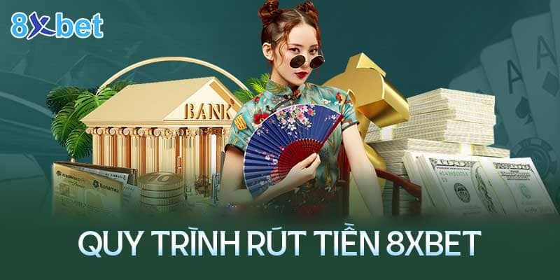 8xbet rút tiền - 4 bước để đảm bảo quy trình an toàn
