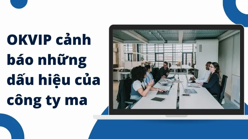 Đặc điểm và cách nhận biết công ty ma